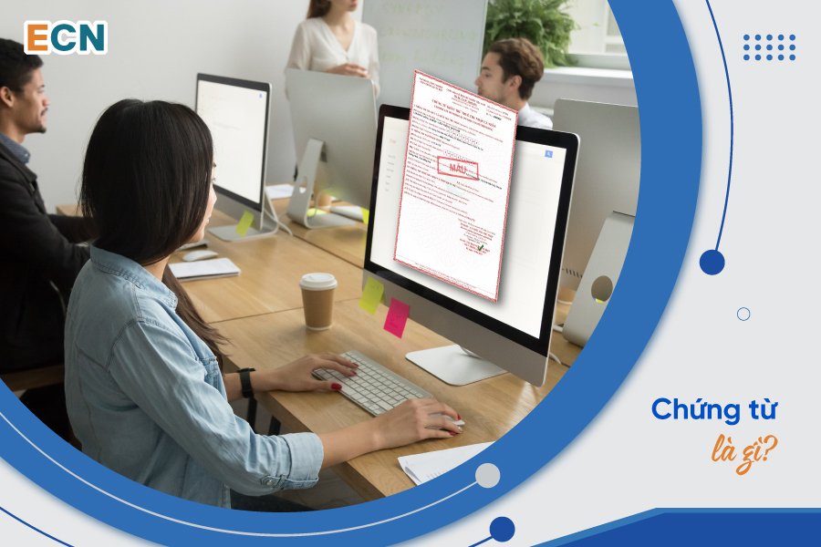 Tìm hiểu chứng từ là gì, vai trò và phân loại chứng từ