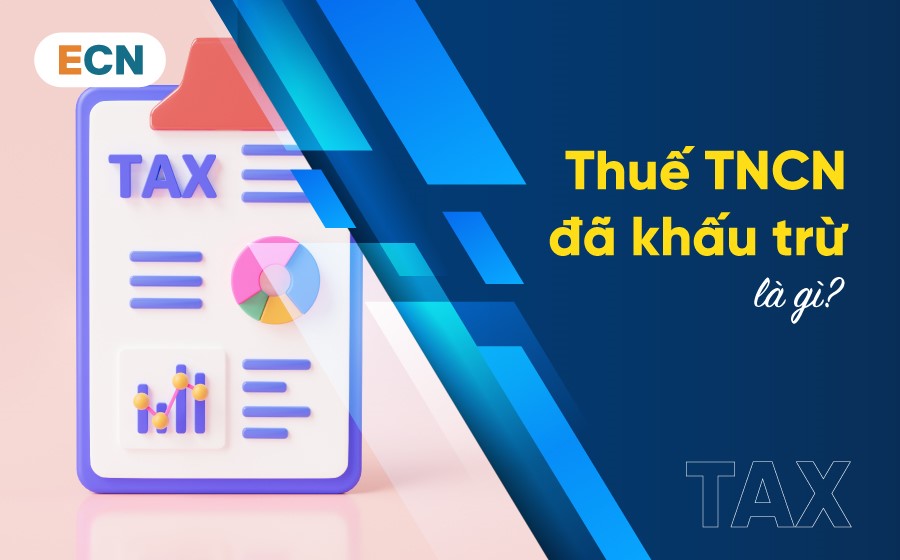 Thuế TNCN đã khấu trừ là gì? Vì sao phải cấp chứng từ khấu trừ thuế?